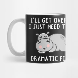 I'll Get Over It I Just Need To Be Dramatic First, Cute Hippo Gift Mug